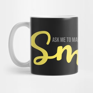 Ask Me To Make You Smile Mug